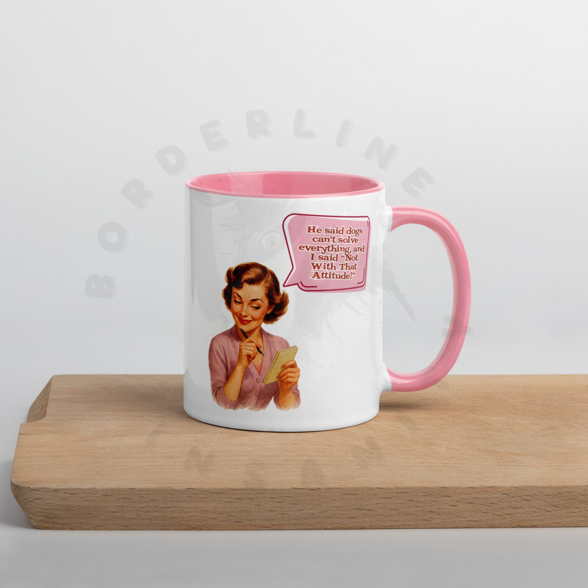 Sarcastic dog lover mug with vintage woman and quote 'Not with that attitude' about dogs solving everything